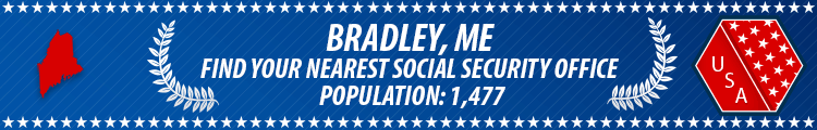 Social Security Offices in Bradley, Maine Bradley, ME Social Security Offices