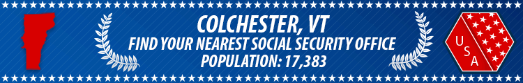 Social Security Offices in Colchester, Vermont Colchester, VT Social Security Offices