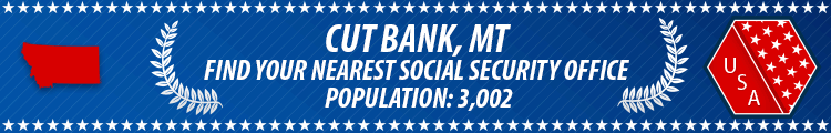 Social Security Offices in Cut Bank, Montana Cut Bank, MT Social Security Offices