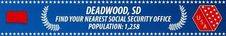 Social Security Offices in Deadwood, South Dakota Deadwood, SD Social Security Offices