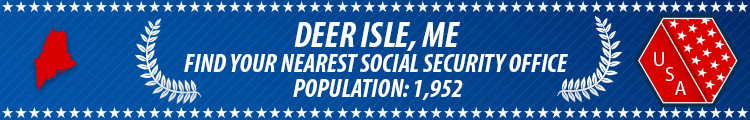 Social Security Offices in Deer Isle, Maine Deer Isle, ME Social Security Offices