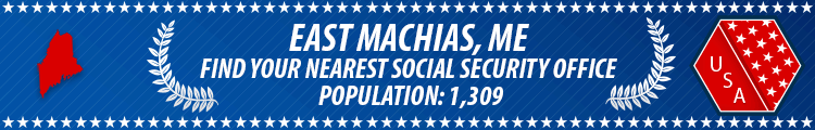 Social Security Offices in East Machias, Maine East Machias, ME Social Security Offices