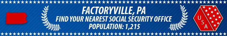 Social Security Offices in Factoryville, Pennsylvania Factoryville, PA Social Security Offices
