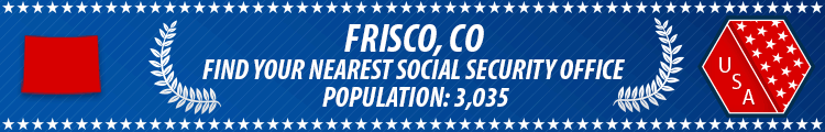 Social Security Offices in Frisco, Colorado Frisco, CO Social Security Offices