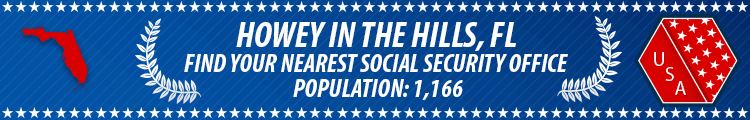 Social Security Offices in Howey In The Hills, Florida Howey In The Hills, FL Social Security Offices