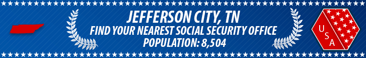 Social Security Offices in Jefferson City, Tennessee Jefferson City, TN Social Security Offices