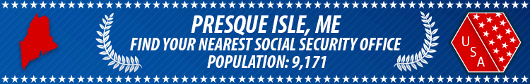 Social Security Offices in Presque Isle, Maine Presque Isle, ME Social Security Offices