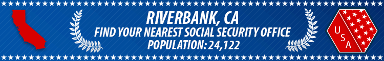 Social Security Offices in Riverbank, California Riverbank, CA Social Security Offices