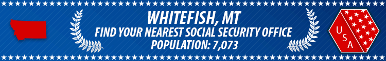 Social Security Offices in Whitefish, Montana Whitefish, MT Social Security Offices